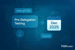 ICANN’s New gTLD Round Milestone: Pre-Delegation Testing Re-Alignment to Begin December 2025